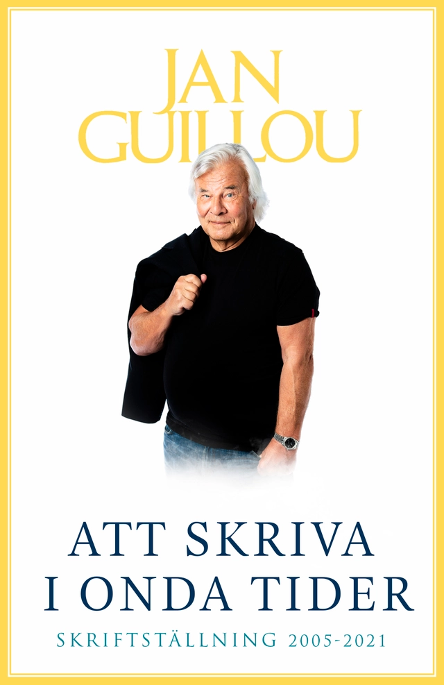 Att skriva i onda tider : skriftställning 2005-2021; Jan Guillou; 2021