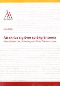 Att skriva sig över språkgränserna : flerspråkighet i Jac. Ahrenbergs och Elmer Diktonius prosa; Julia. Tidigs; 2014