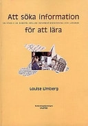 Att söka information för att lära : en studie av samspel mellan informationssökning och lärande; Louise Limberg; 1998