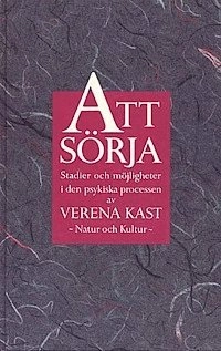 Att sörja : Stadier och möjligheter i den psykiska processen; Verena Kast; 1994