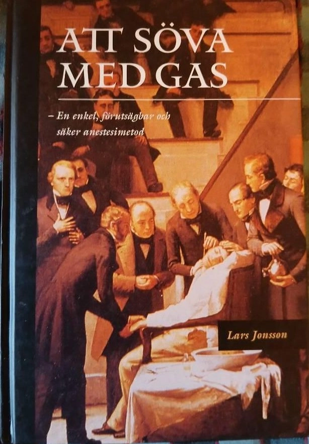 Att söva med gas : en enkel, förutsägbar och säker anestesimetod; läkare (anestesi) Lars Jonsson; 1995