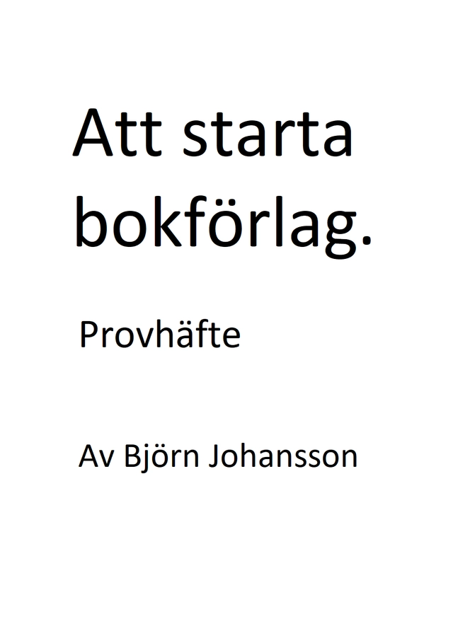 Att starta bokförlag : hur man publicerar sina egna böcker (provhäfte); Björn Johansson; 2025