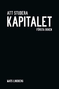 Att studera Kapitalet : första boken. Kommentar och studiehandledning; Mats Lindberg (f.d. Dahlkvist); 2013