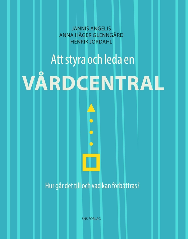 Att styra och leda en vårdcentral : hur går det till och vad kan förbättras?; Jannis Angelis, Anna Häger Glenngård, Henrik Jordahl; 2016