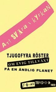 Att svära i kyrkan - tjugofyra röster om evig tillväxt på en ändlig planet; Stellan Tengroth, Fredrik Lindström, Birger Schlaug, Anders Wijkman, Stefan Edman, Pär Holmgen, Christer Sanne, Stina Oscarson, Alf Hornborg, Katarina Bjärvall, Lars Wilderäng, Bengt Brülde; 2013
