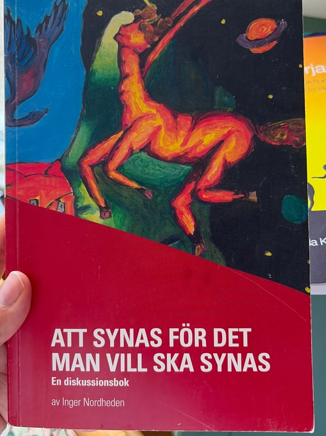 Att synas för det man vill ska synas : en diskussionsbok; Inger Nordheden; 2007