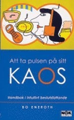 Att ta pulsen på sitt kaos : handbok i intuitiv beslutsfattande; Bo Eneroth; 2000