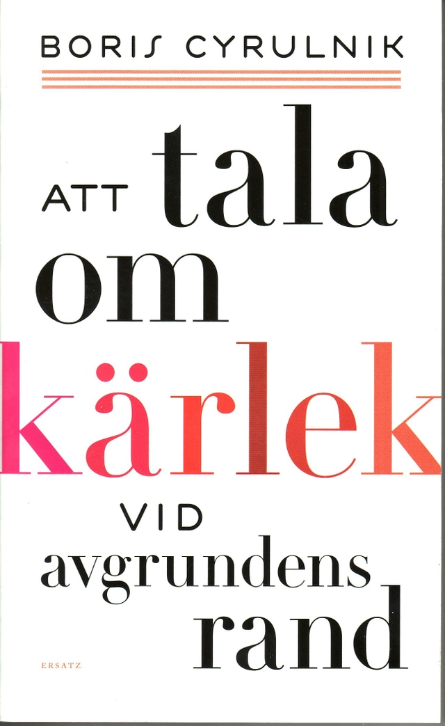 Att tala om kärlek vid avgrundens rand; Boris Cyrulnik; 2009