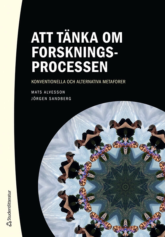 Att tänka om forskningsprocessen : konventionella och alternativa metaforer; Mats Alvesson, Jörgen Sandberg; 2022