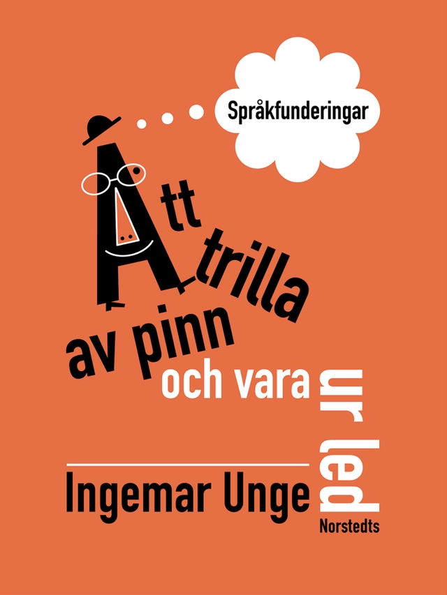 Att trilla av pinn och vara ur led : språkfunderingar; Ingemar Unge; 2001