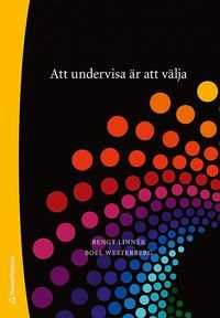 Att undervisa är att välja : mångkulturalitet, innehåll och meningsskapande; Bengt Linnér, Boel Westerberg; 2009
