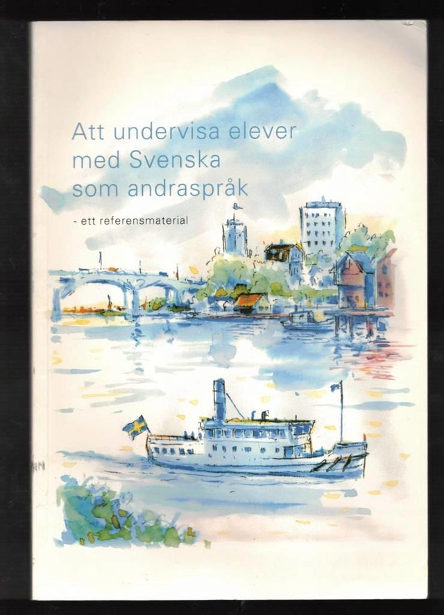 Att undervisa elever med svenska som andraspråk : ett referensmaterial; Ulf P. Lundgren; 2000