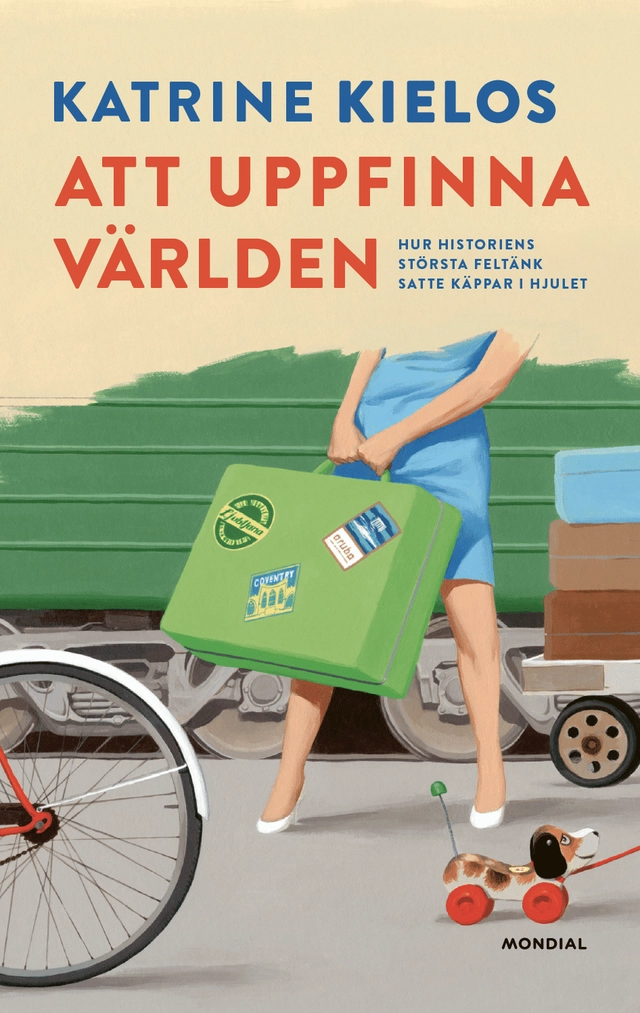 Att uppfinna världen : hur historiens största feltänk satte käppar i hjulet; Katrine Kielos; 2021