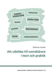 Att utbildas till svensklärare i teori och praktik; Katarina Lundin; 2018