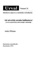 Att utveckla sociala indikatorer : en surveyansats belyst med exemplet arbetsmiljö; Anders Wikman; 1991