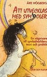 Att utvecklas med symboler : En vägvisare i symbolvärldens teori och praktik; Åke Högberg; 1996