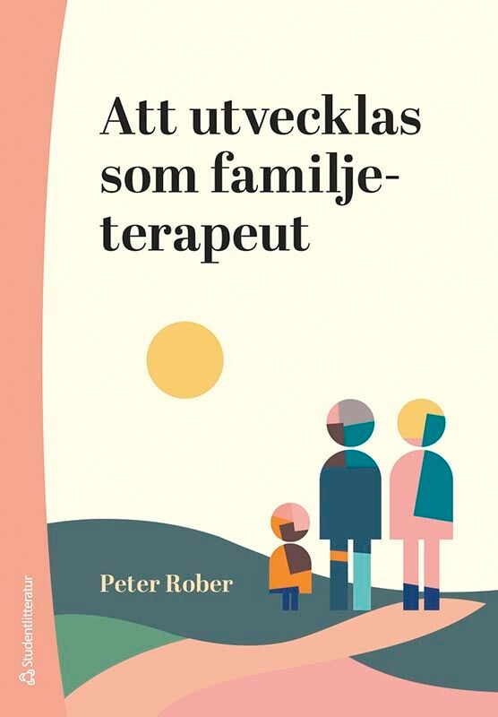 Att utvecklas som familjeterapeut : forskning, praktik och fallexempel; Peter Rober; 2025