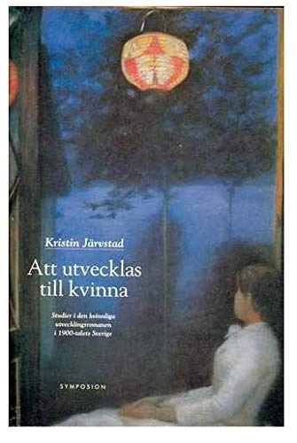 Att utvecklas till kvinna : studier i den kvinnliga utvecklingsromanen i 19; Kristin Järvstad; 1996
