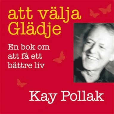 Att välja glädje : en bok om att få ett bättre liv [Elektronisk resurs]; Kay Pollak; 2014