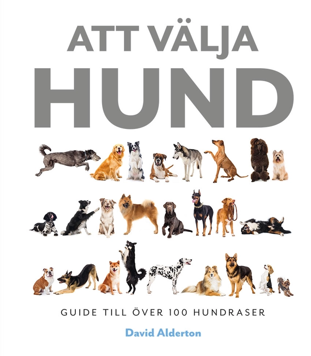 Att välja hund : guide till över 100 hundraser; David Alderton; 2021