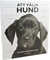 Att välja hund : hitta rätt hund för just dig; David Alderton; 2011