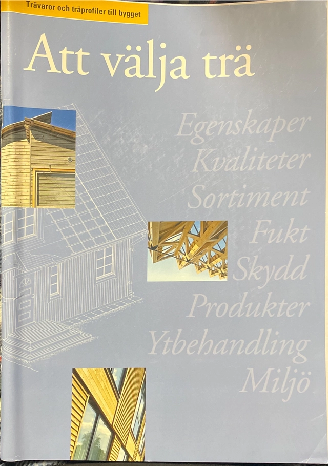 Att välja trä : trävaror och träprofiler till bygget; Johan Fröbel, Gunilla Beyer, Skogsindustrierna, Sveriges skogsindustriförbund
(tidigare namn), Sveriges skogsindustriförbund; 2004
