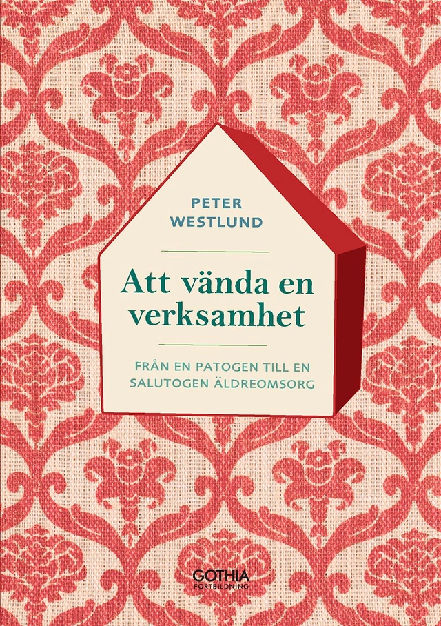 Att vända en verksamhet :  från ett patogent till ett salutogent arbetssätt; Peter Westlund; 2015