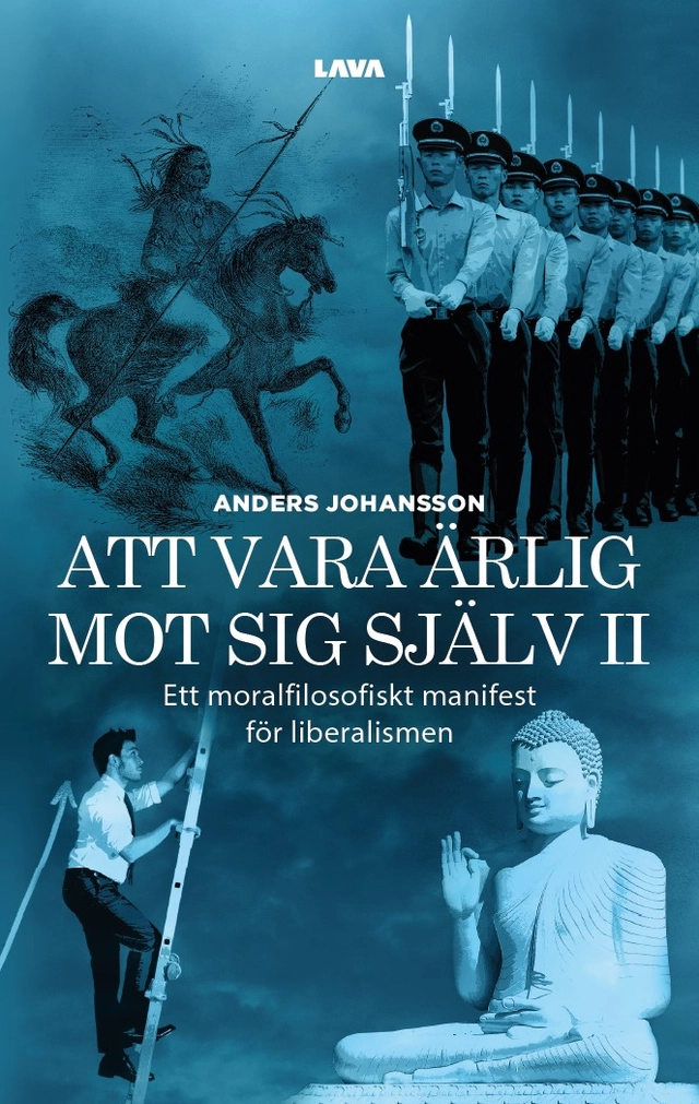 Att vara ärlig mot sig själv : ett moralfilosofiskt manifest för liberalismen; Anders Johansson; 2024