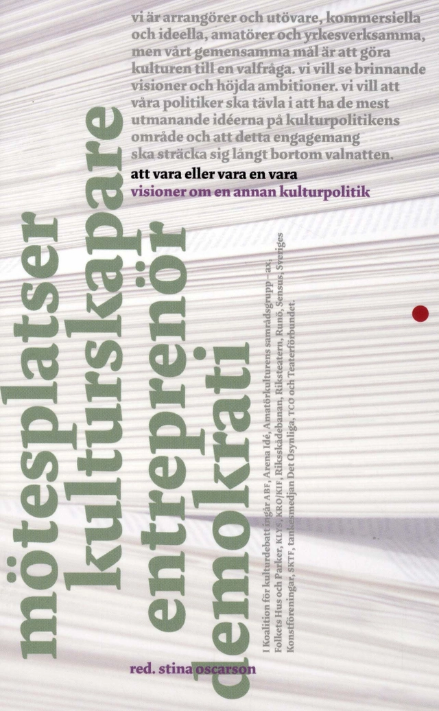 Att vara eller vara en vara : visioner om en annan kulturpolitik; Stina Oscarson; 2010