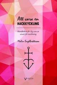 Att vara en hackkyckling : handboken för dig som är utsatt för mobbning; Malin Engelbrektsson; 2014