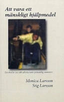 Att vara ett mänskligt hjälpmedel : en studie om att arbeta som personlig assistent; Monica (sociolog) Larsson; 2004
