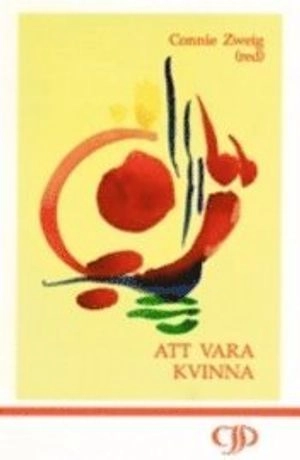 Att vara kvinna; Connie Zweig, Kristina Håkansdotter, Anna Pia Åhslund, Centrum för jungiansk psykologi; 1993