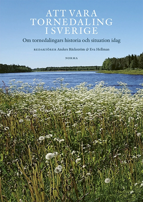 Att vara tornedaling i Sverige : om tornedalingars historia och situation idag; Eva Hellman, Bengt Bucht, Anders Bäckström, Daniel Nilsson Ranta, Sven-Ola Hietala, Tommy Kuusela, Tyra Helena Lindström, Marianne Berglund, Staffan Hansson, Owe Pekkari, Peter Waara, Berta Andersson, Åsa Hedlund, Sven Israelsson, Bengt Pohjanen, Irma Ridbäck; 2026