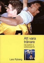 Att vara tränare : om empati & vardagsetik; Lars Ryberg; 2005