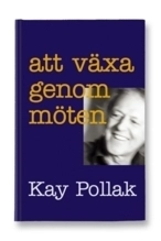 Att växa genom möten; Kay Pollak; 2008