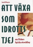 Att växa som idrottstjej : om tjejers fysiska utveckling; Ingrid Mogren; 1996