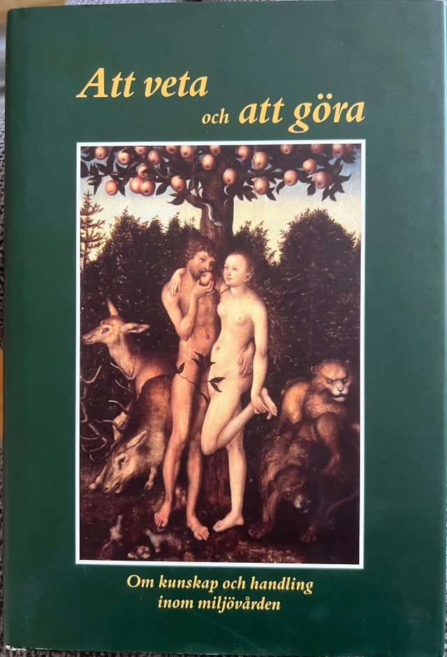 Att veta och att göra : om kunskap och handling inom miljövården; Lars J. Lundgren; 1996