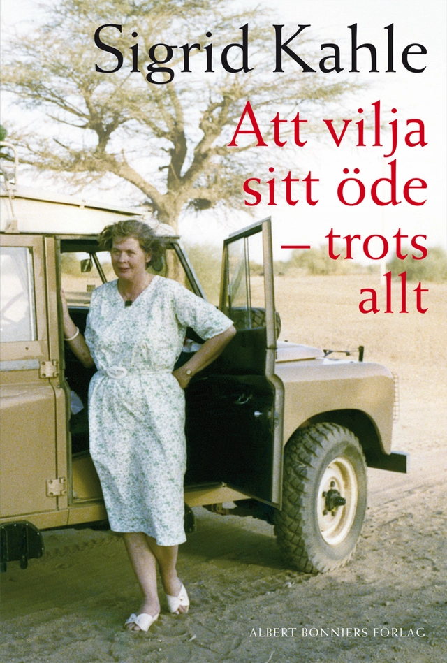 Att vilja sitt öde : trots allt; Sigrid Kahle; 2013