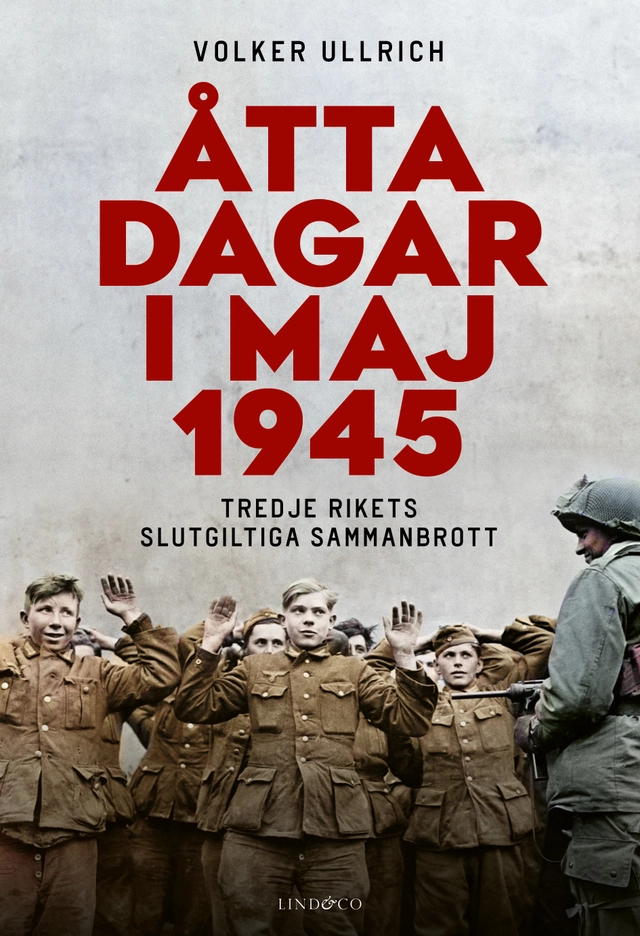 Åtta dagar i maj 1945 : tredje rikets slutgiltiga sammanbrott; Volker Ullrich; 2024