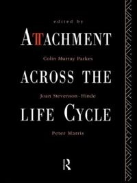 Attachment across the life cycle; Colin Murray Parkes, Joan Stevenson-Hinde, Peter Marris; 1993
