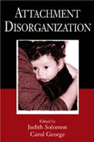 Attachment disorganization; Judith Solomon, Carol George; 1999