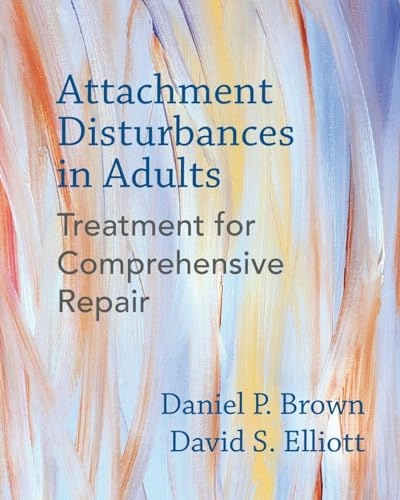 Attachment disturbances in adults : treatment for comprehensive repair; Daniel P. Brown; 2016