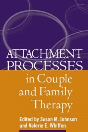Attachment Processes in Couple and Family Therapy; Susan M Johnson, Valerie E Whiffen; 2006