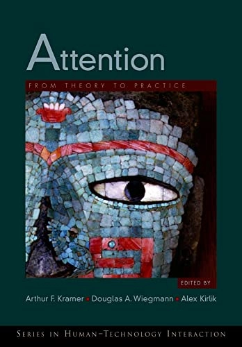 Attention : from theory to practice; Arthur F Kramer, Douglas A Wiegmann, Alex Kirlik; 2007