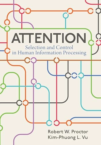 Attention : selection and control in human information processing; Robert W. Proctor; 2023