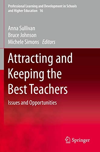 Attracting and keeping the best teachers : issues and opportunities; Anna Sullivan, Bruce Johnson, Michele Simons; 2020