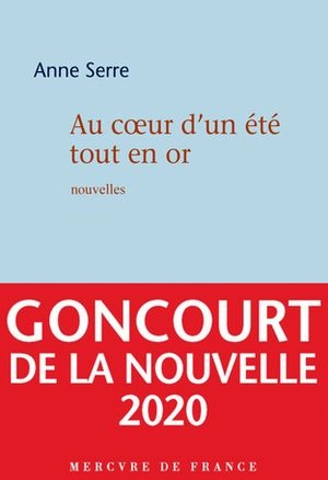 Au cœur d'un été tout en or : nouvelles; Anne Serre; 2020
