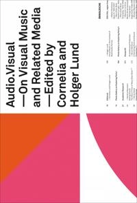 Audio visual : on visual music and related media; Holger Lunds, Cornelia Lunds; 2009