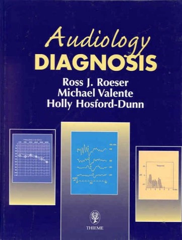 Audiology : diagnosis; Ross J. Roeser; 2000