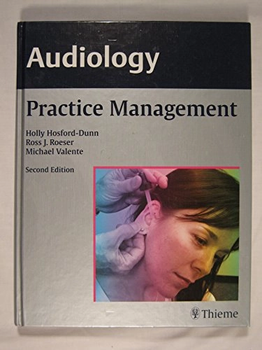 Audiology : practice management; Holly Hosford-Dunn, Michael Valente, Ross J. Roeser; 2008